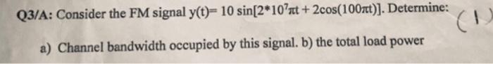 Solved Q3/A: Consider the FM signal y(t)= 10 sin[2*10'st + | Chegg.com
