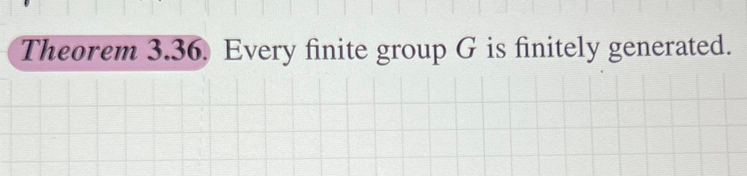 Solved Theorem 3 36 ﻿every Finite Group G ﻿is Finitely