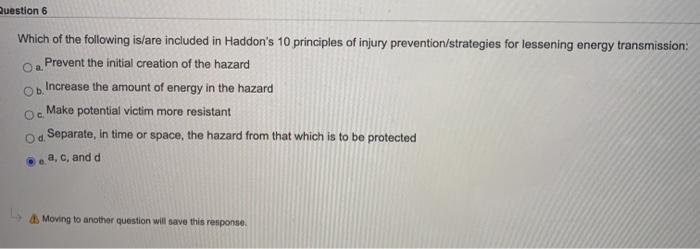 Question 6 a. Which of the following is/are included in Haddons 10 principles of injury prevention/strategies for lessening