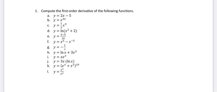 Compute the first-order derivative of the following functions. a. \( y=2 x-5 \) b. \( y=e^{3 x} \) c. \( y=\frac{1}{3} x^{9}