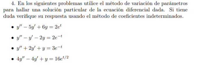 4. En los siguientes problemas utilice el método de variación de parámetros para hallar una solución particular de la ecuació