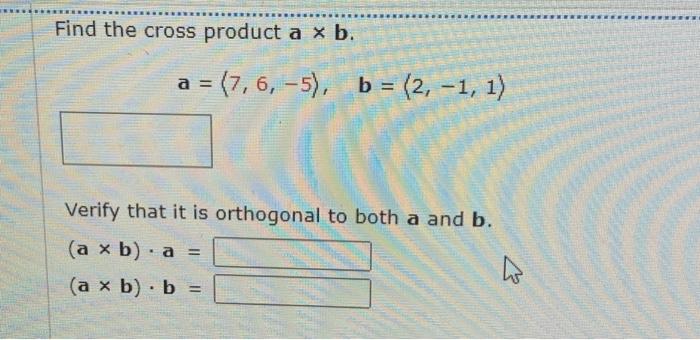 Solved Find The Cross Product A×b. A= 7,6,−5 ,b= 2,−1,1 | Chegg.com