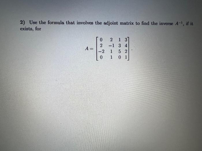 Solved 2) Use the formula that involves the adjoint matrix | Chegg.com