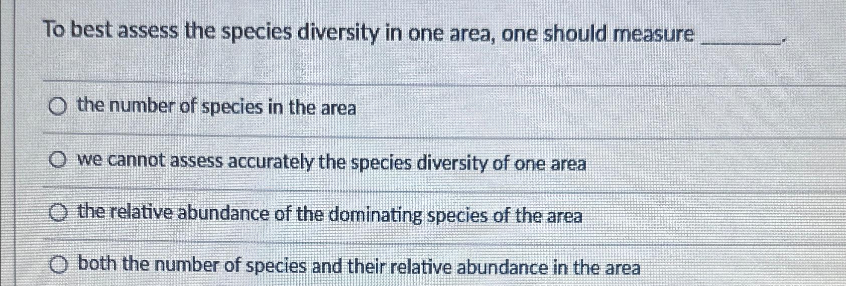 Solved To Best Assess The Species Diversity In One Area, One | Chegg.com