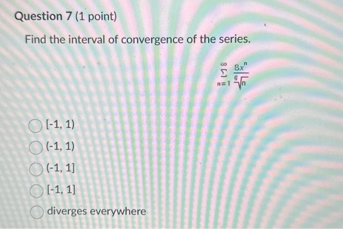 Solved Question 7 (1 point) Find the interval of convergence | Chegg.com