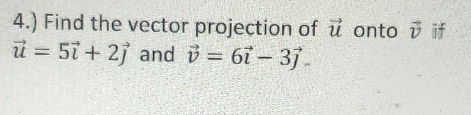 Solved 4.) Find the vector projection of ū onto ū if ū= 5 + | Chegg.com