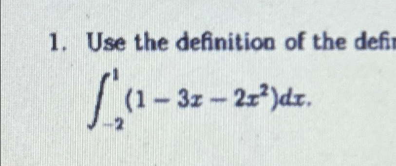 Solved ∫-21(1-3x-2x2)dx ﻿Use the Definition of the definite | Chegg.com