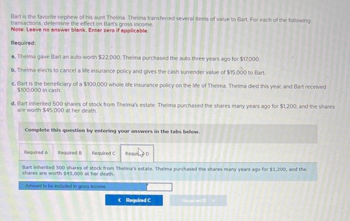 Bart is the favorite nephew of his aunt. Theima. Thelma transferred several items of value to Bart. For each of the following