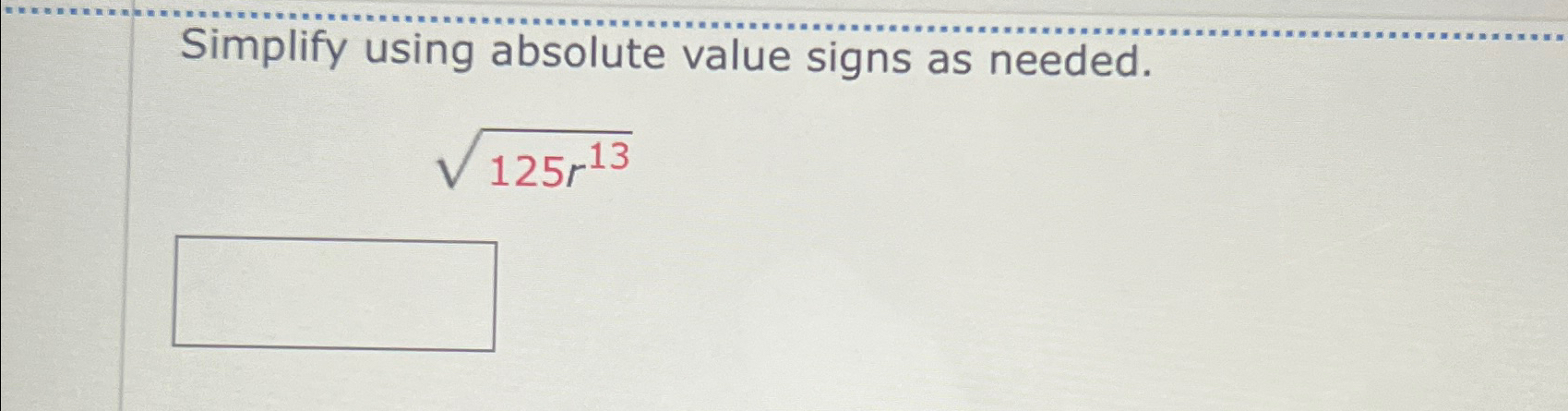 Solved Simplify using absolute value signs as needed.125r132 | Chegg.com