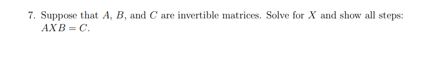 Solved 7. Suppose That A,B, And C Are Invertible Matrices. | Chegg.com