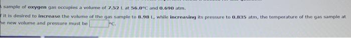 Solved Sample Of Oxygen Gas Occupies A Volume Of 7.52 L At 