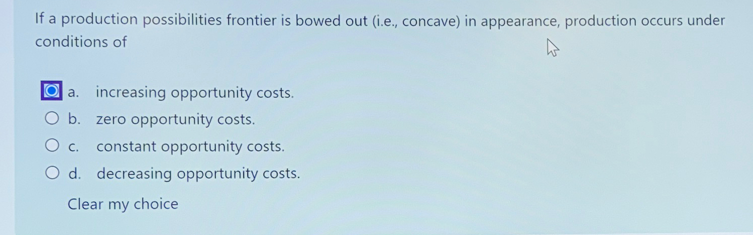 Solved If a production possibilities frontier is bowed out | Chegg.com