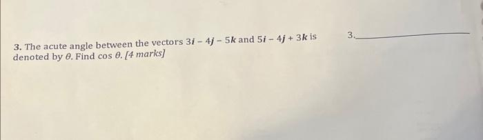 Solved 3 The Acute Angle Between The Vectors 3i−4j−5k And 1326