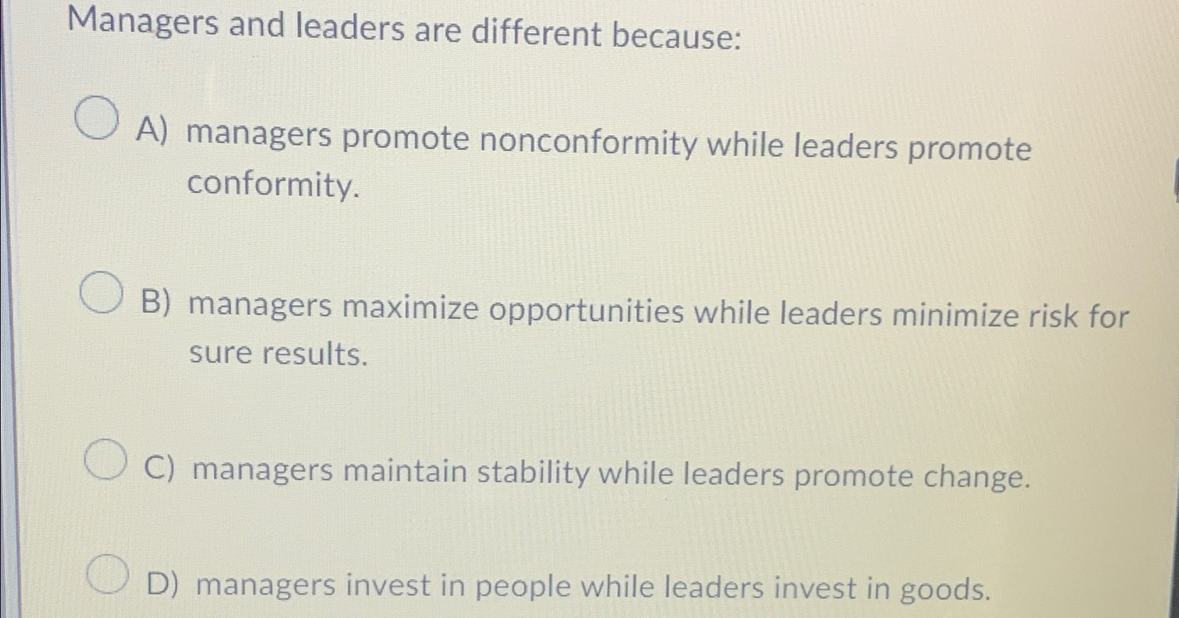 Solved Managers and leaders are different because:A) | Chegg.com