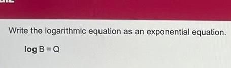 Solved Write the logarithmic equation as an exponential | Chegg.com