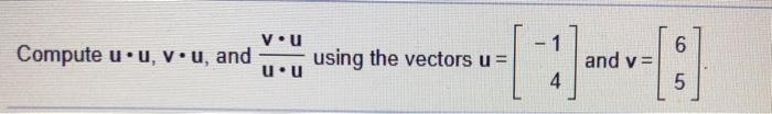 Solved 6 you Compute u.uv.u, and u.u using the vectors u = | Chegg.com
