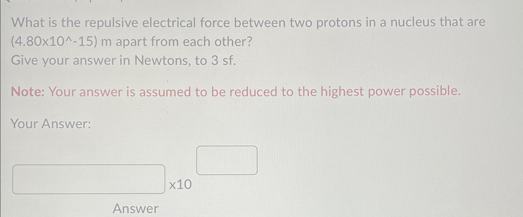 Solved What is the repulsive electrical force between two