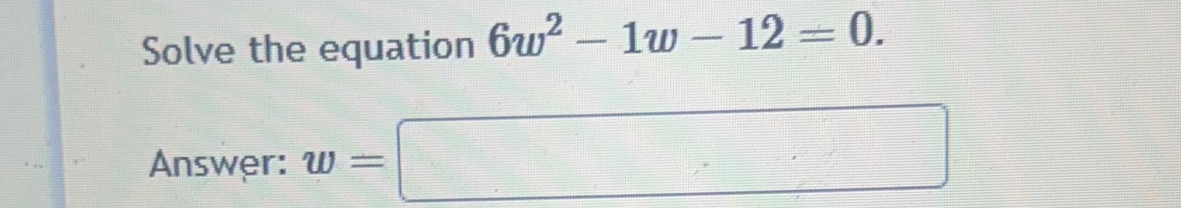 Solved Solve The Equation 6w2 1w 12 0answer W