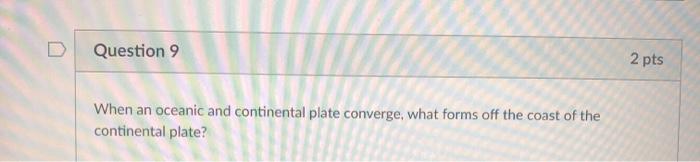 Solved Question 9 2 pts When an oceanic and continental | Chegg.com