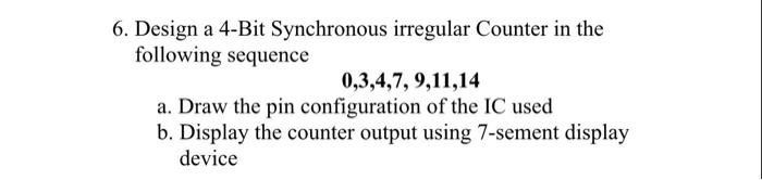 Solved 6. Design a 4-Bit Synchronous irregular Counter in | Chegg.com
