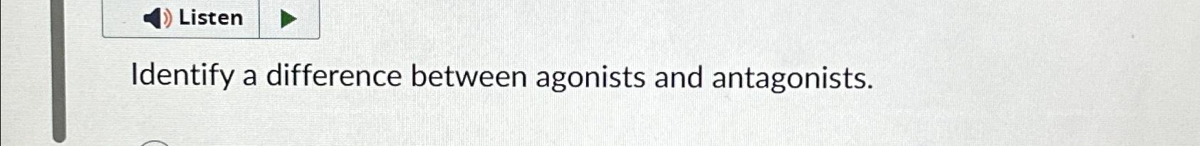 Solved Identify a difference between agonists and | Chegg.com