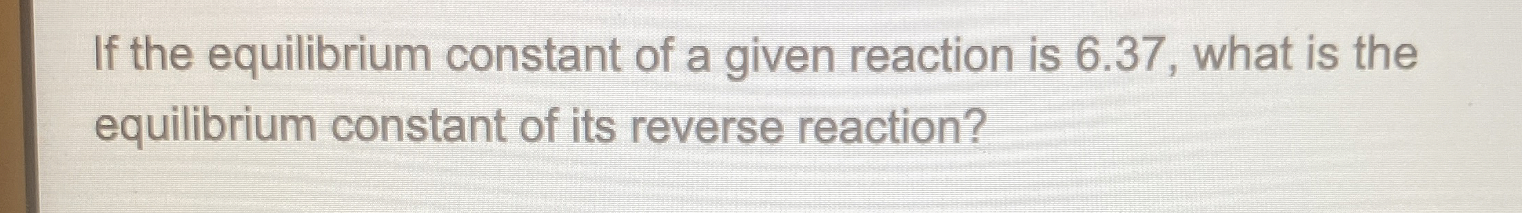 Solved If the equilibrium constant of a given reaction is | Chegg.com