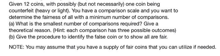 Solved Given 12 coins, with possibly (but not necessarily) | Chegg.com
