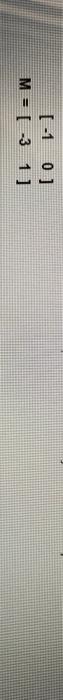Solved with the given matrix, find M^-1 and prove that M^-1M | Chegg.com