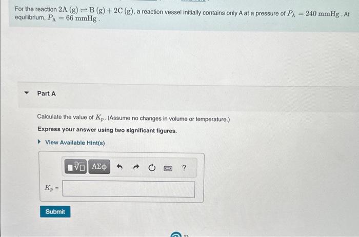 Solved For the reaction 2 A( g)⇌B(g)+2C(g), a reaction | Chegg.com