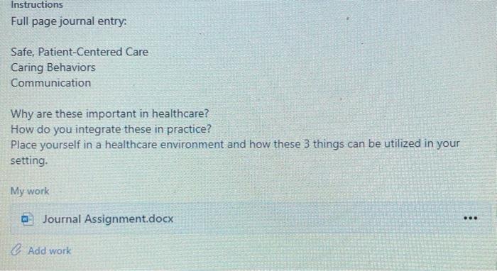 Instructions Full page journal entry: Safe, Patient-Centered Care Caring Behaviors Communication Why are these important in h