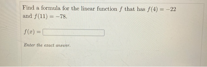 Solved Find a formula for the linear function f that has | Chegg.com