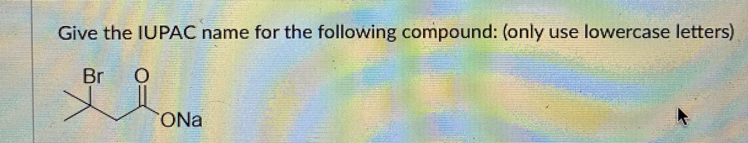 Solved Give the IUPAC name for the following compound: (only | Chegg.com