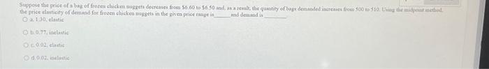 the price clasticity of demiand for froven shickm nuggets in the kinen peice nange in
2. 130 , elaitic ind beniand is
b. 0,77