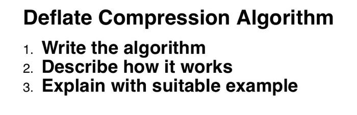 Solved Deflate Compression Algorithm 1. Write the algorithm | Chegg.com
