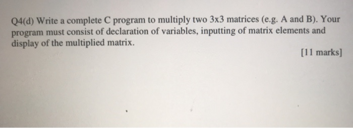 Solved Q4(d) Write a complete C program to multiply two 3x3 | Chegg.com