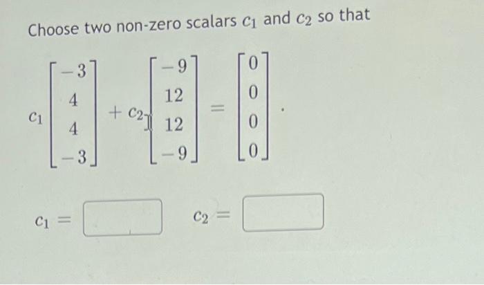 Solved Choose two non-zero scalars c1 and c2 so that | Chegg.com