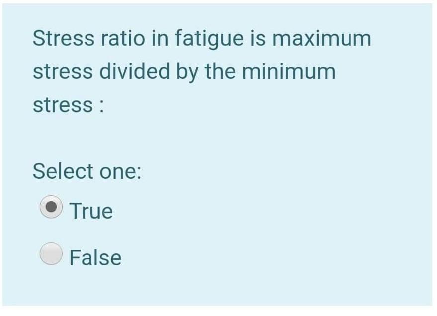 Solved If The Stress Ratio R In Fatigue Approaches +1 Then | Chegg.com