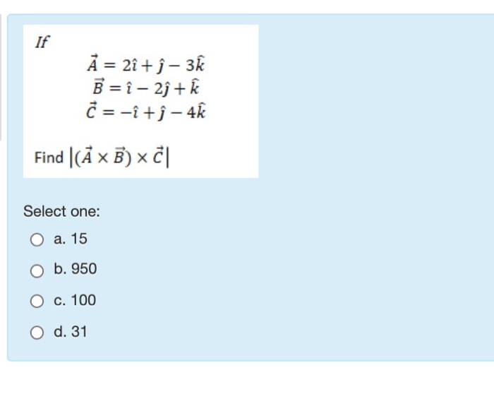 Solved If A = 2 + ģ- 3k B =î – 2ſ + k Ĉ=-î + ſ-4k Find (AXB) | Chegg.com