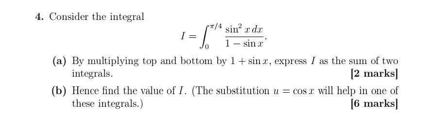 Solved 4. Consider the integral I f/4 */4 sin² x dx 1 – sin | Chegg.com