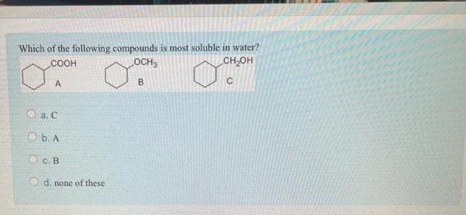 Solved Which of the following compounds is most soluble in | Chegg.com
