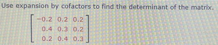 Solved Use expansion by cofactors to find the determinant of | Chegg.com