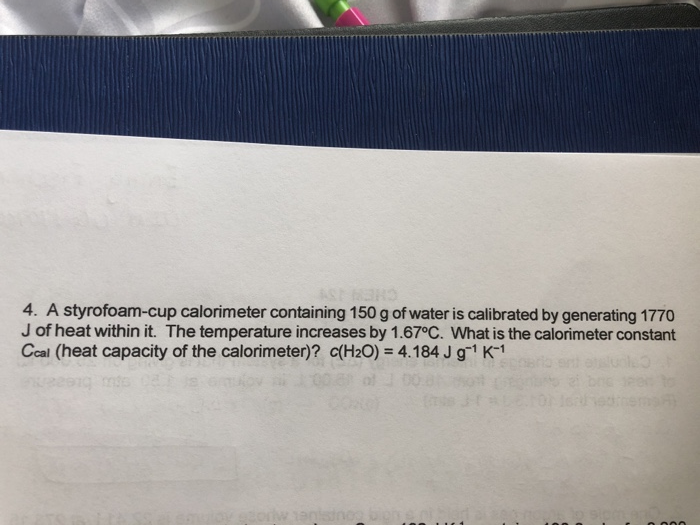 Solved 4. A styrofoamcup calorimeter containing 150 g of