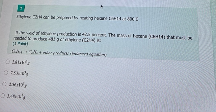 Solved 2 Ethylene C2H4 can be prepared by heating hexane Chegg