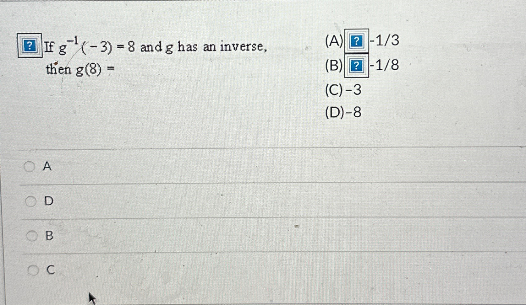 Solved If g-1(-3)=8 ﻿and g ﻿has an inverse,(A) ﻿then | Chegg.com