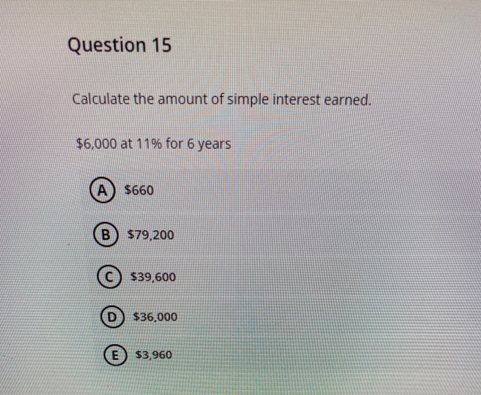 Solved Question 15 Calculate The Amount Of Simple Interest | Chegg.com