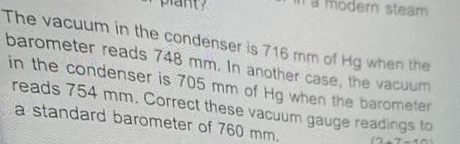 Solved The vacuum in the condenser is 716mm ﻿of Hg ﻿when the | Chegg.com