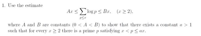 Solved 1. Use the estimate Ax≤∑p≤xlogp≤Bx,(x≥2) where A and | Chegg.com