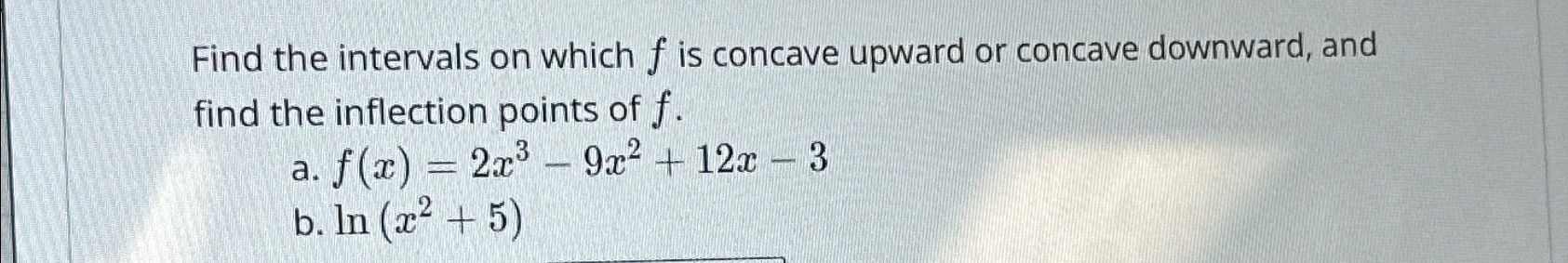 Solved Find the intervals on which f ﻿is concave upward or | Chegg.com