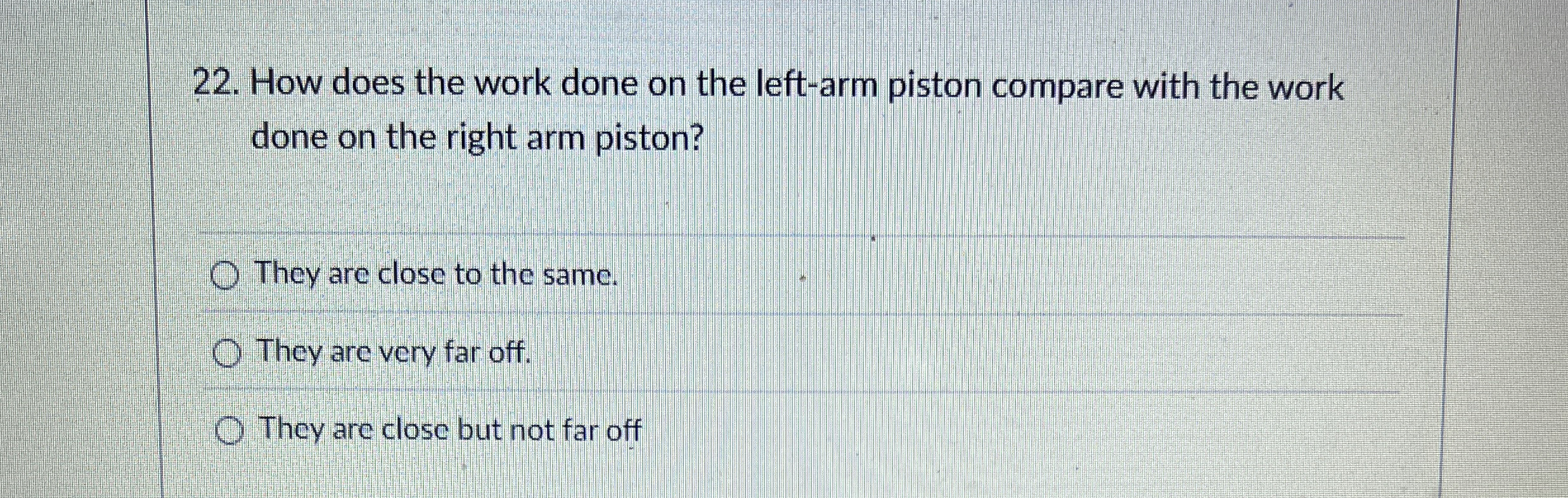 Solved How does the work done on the leftarm piston compare