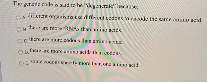 Solved The Genetic Code Is Said To Be degenerate Because Chegg